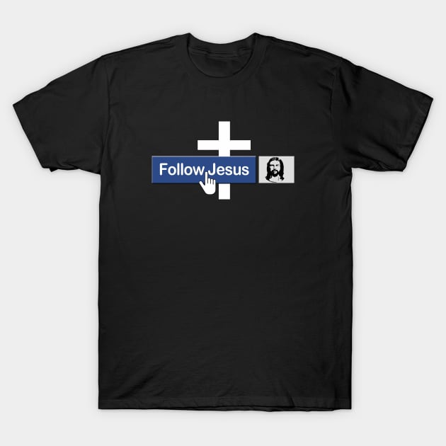 Christian Follow Jesus Funny Faith Friend in Jesus Christ T-Shirt by TeeCreations